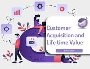 Custome acquistion and life time value